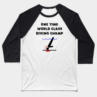 One Time Diving Champ Baseball T-Shirt